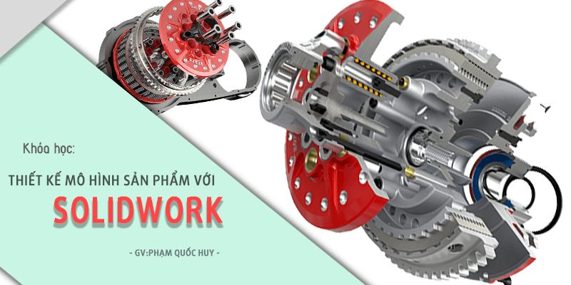 Thiết Kế Mô Hình Sản Phẩm Với Solidwork